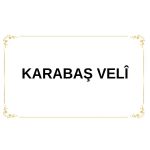 KARABAŞ VELÎ